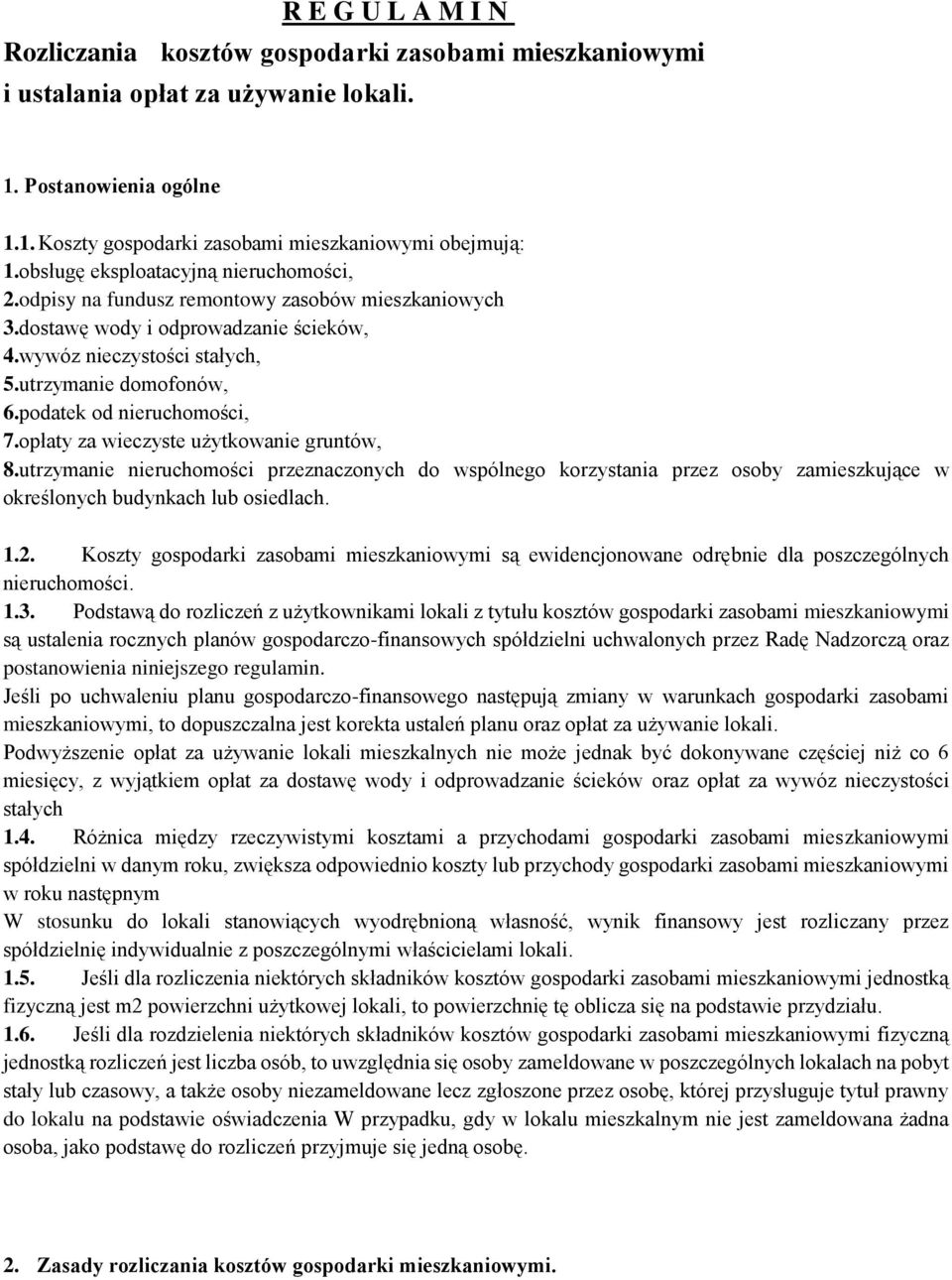 podatek od nieruchomości, 7.opłaty za wieczyste użytkowanie gruntów, 8.utrzymanie nieruchomości przeznaczonych do wspólnego korzystania przez osoby zamieszkujące w określonych budynkach lub osiedlach.