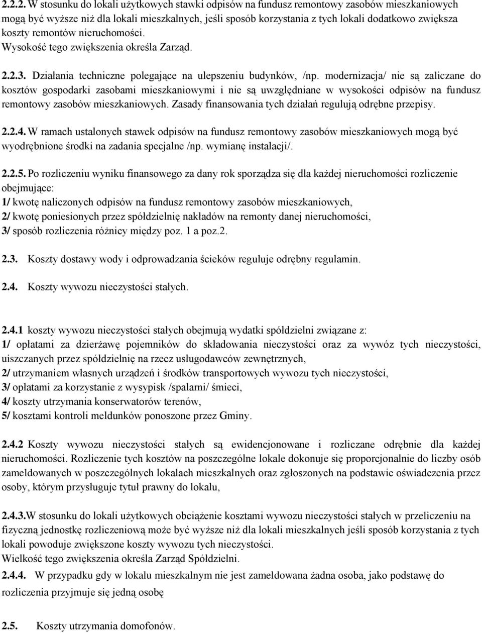 modernizacja/ nie są zaliczane do kosztów gospodarki zasobami mieszkaniowymi i nie są uwzględniane w wysokości odpisów na fundusz remontowy zasobów mieszkaniowych.