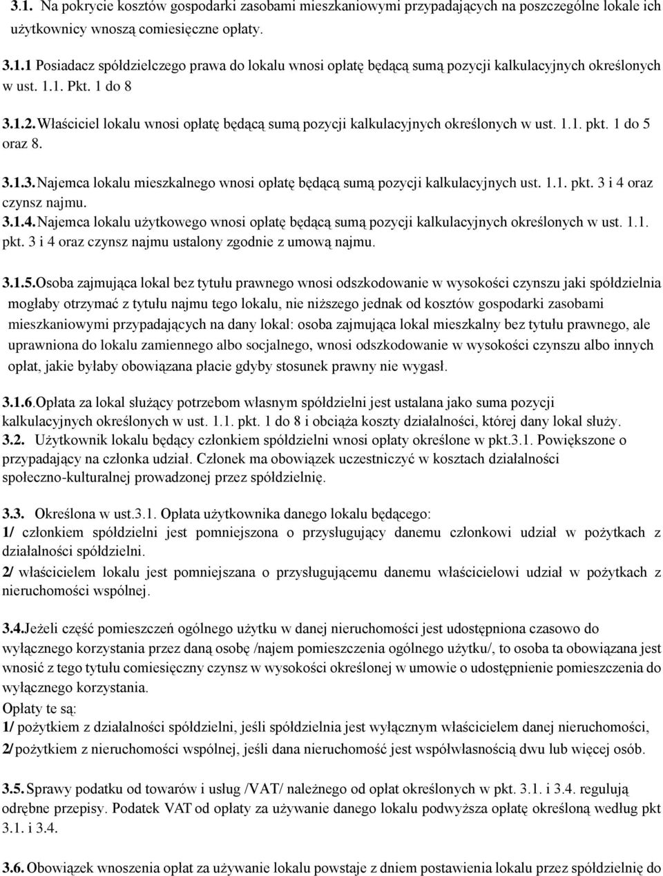 1.1. pkt. 3 i 4 oraz czynsz najmu. 3.1.4. Najemca lokalu użytkowego wnosi opłatę będącą sumą pozycji kalkulacyjnych określonych w ust. 1.1. pkt. 3 i 4 oraz czynsz najmu ustalony zgodnie z umową najmu.