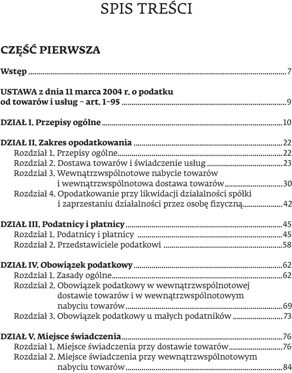 Opodatkowanie przy likwidacji działalności spółki i zaprzestaniu działalności przez osobę fizyczną...42 DZIAŁ III. Podatnicy i płatnicy...45 Rozdział 1. Podatnicy i płatnicy...45 Rozdział 2.