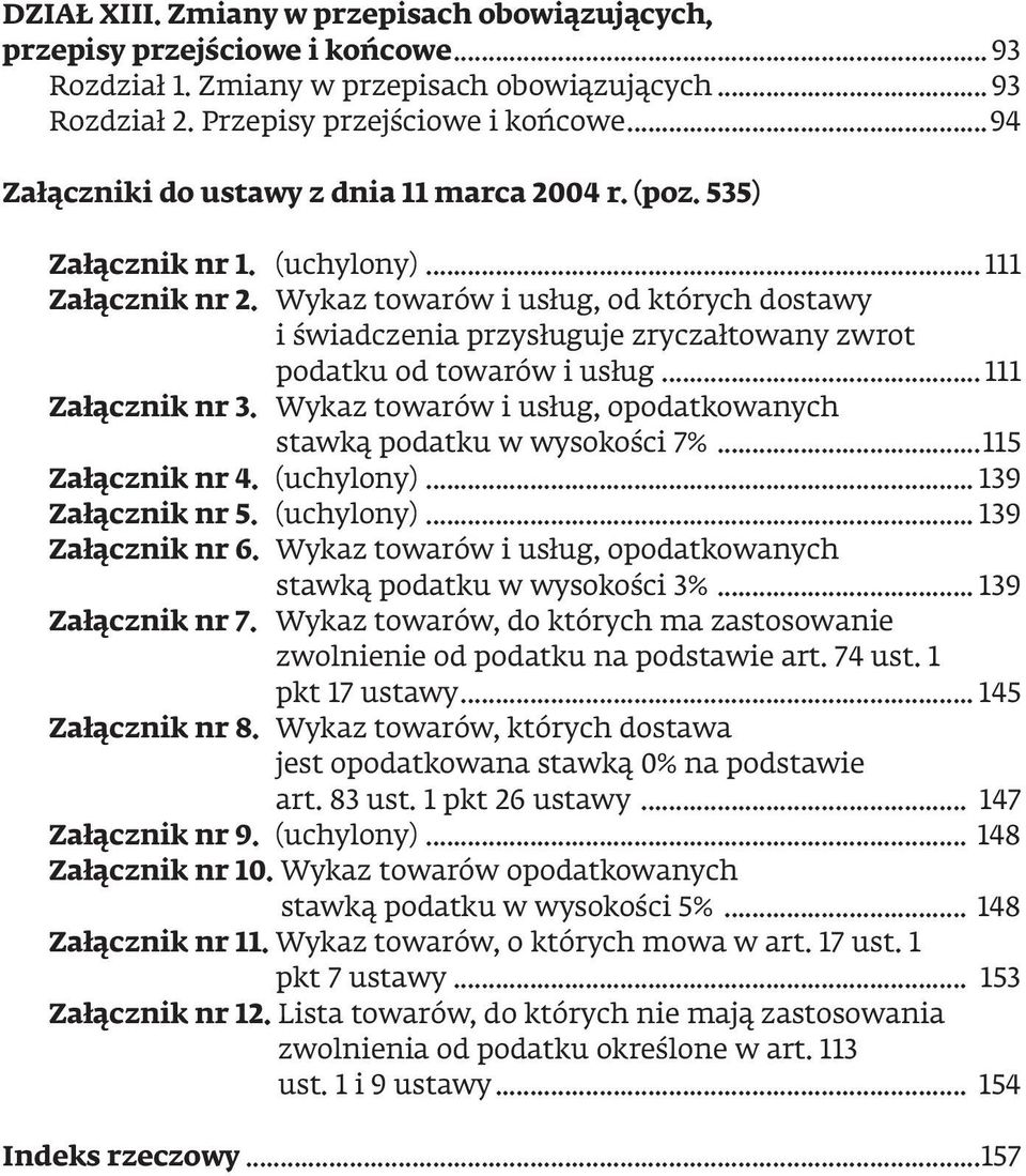 Wykaz towarów i usług, od których dostawy i świadczenia przysługuje zryczałtowany zwrot podatku od towarów i usług... 111 Załącznik nr 3.