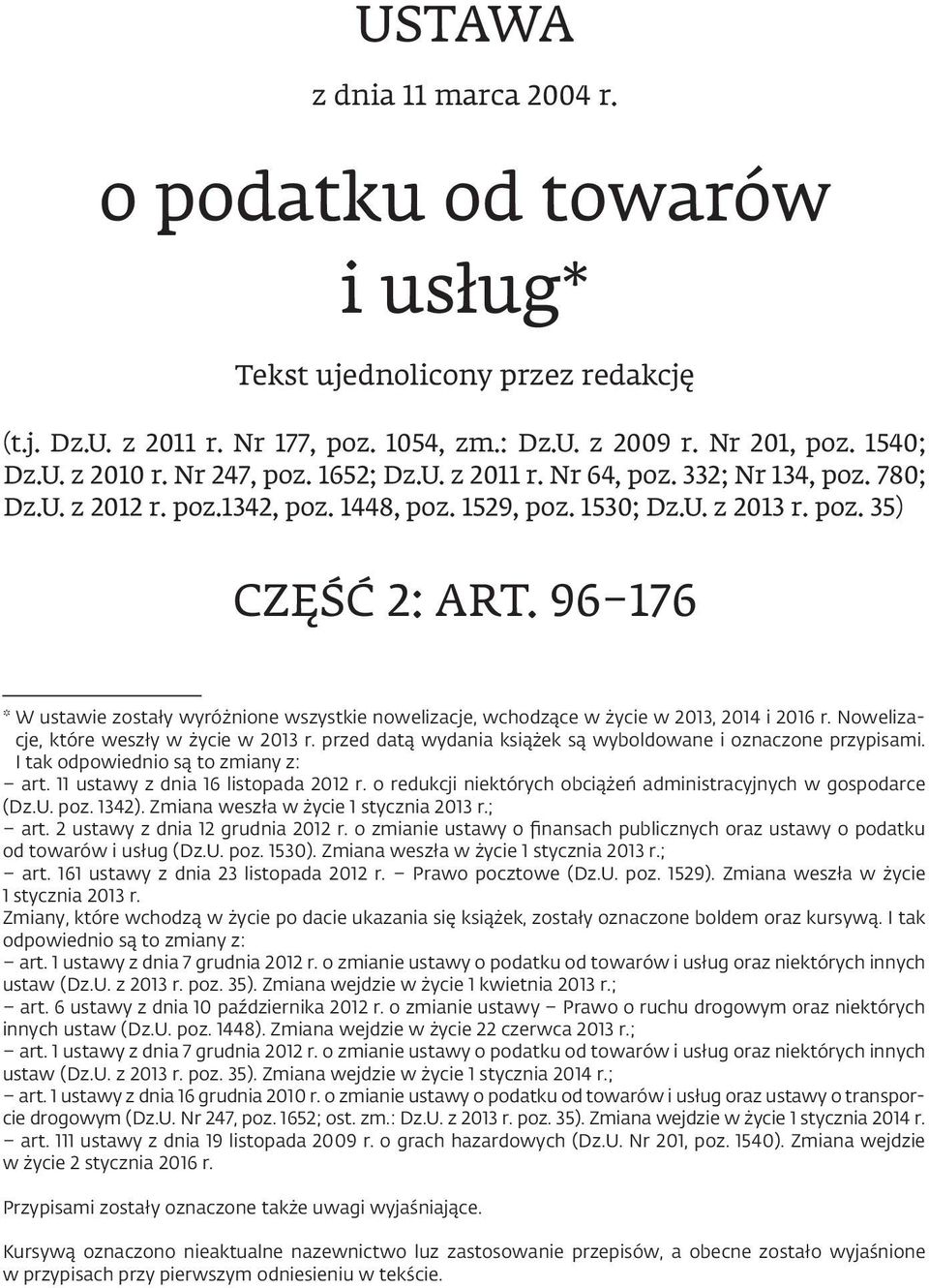 96 176 * W ustawie zostały wyróżnione wszystkie nowelizacje, wchodzące w życie w 2013, 2014 i 2016 r. Nowelizacje, które weszły w życie w 2013 r.