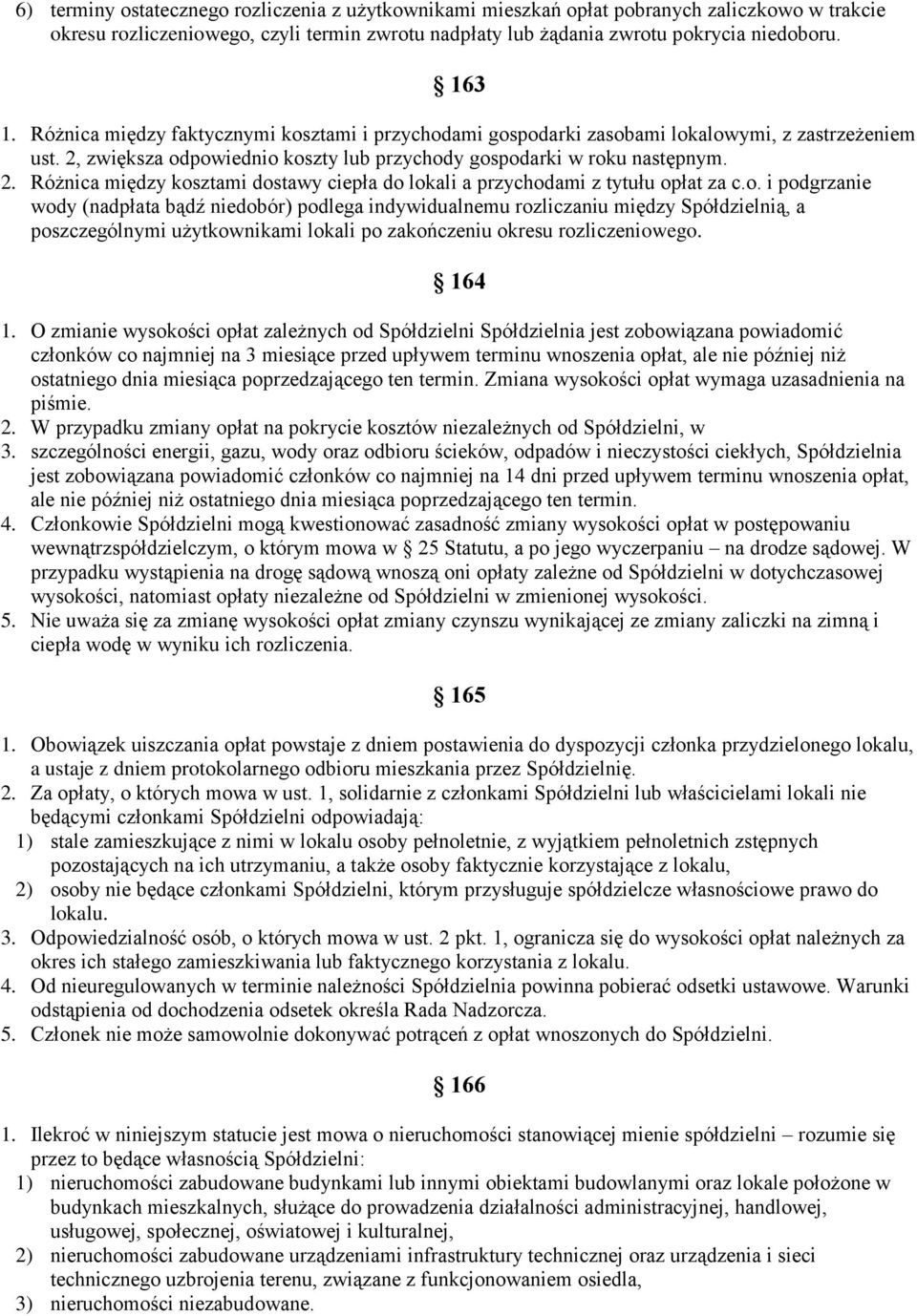 o. i podgrzanie wody (nadpłata bądź niedobór) podlega indywidualnemu rozliczaniu między Spółdzielnią, a poszczególnymi użytkownikami lokali po zakończeniu okresu rozliczeniowego. 164 1.