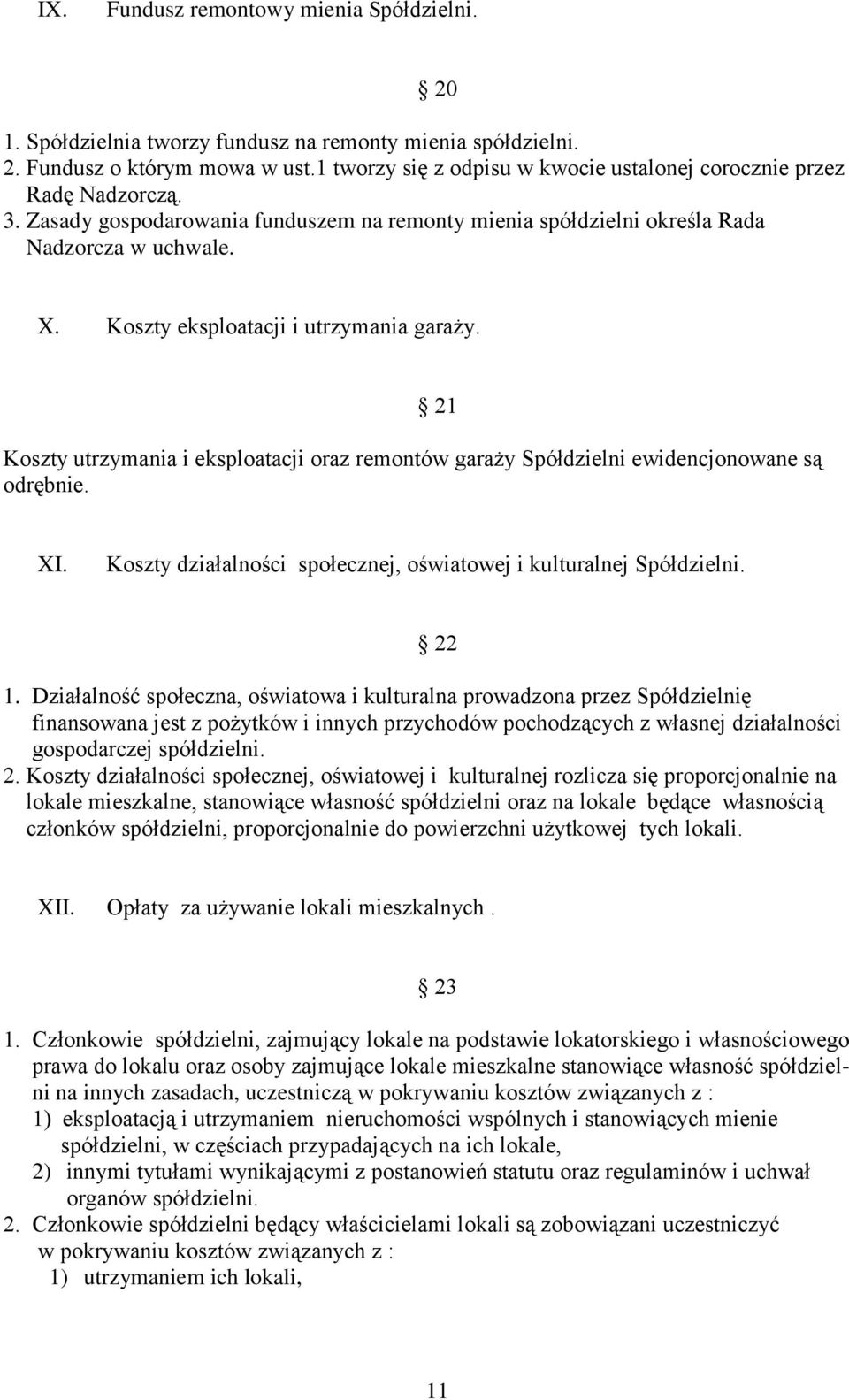 Koszty eksploatacji i utrzymania garaży. Koszty utrzymania i eksploatacji oraz remontów garaży Spółdzielni ewidencjonowane są odrębnie. 21 XI.