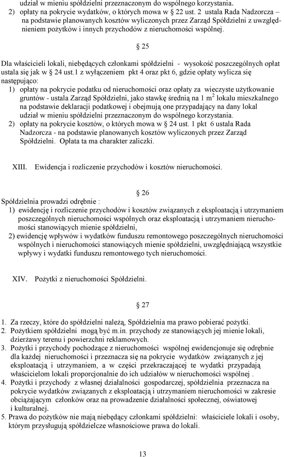 25 Dla właścicieli lokali, niebędących członkami spółdzielni - wysokość poszczególnych opłat ustala się jak w 24 ust.