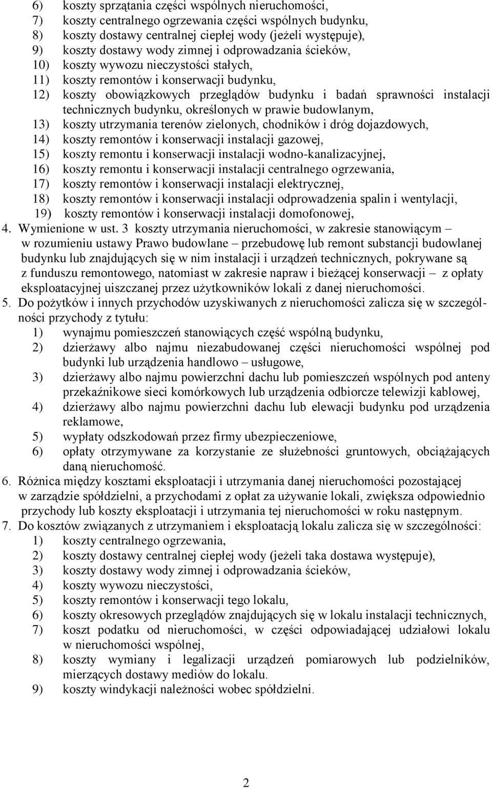 technicznych budynku, określonych w prawie budowlanym, 13) koszty utrzymania terenów zielonych, chodników i dróg dojazdowych, 14) koszty remontów i konserwacji instalacji gazowej, 15) koszty remontu