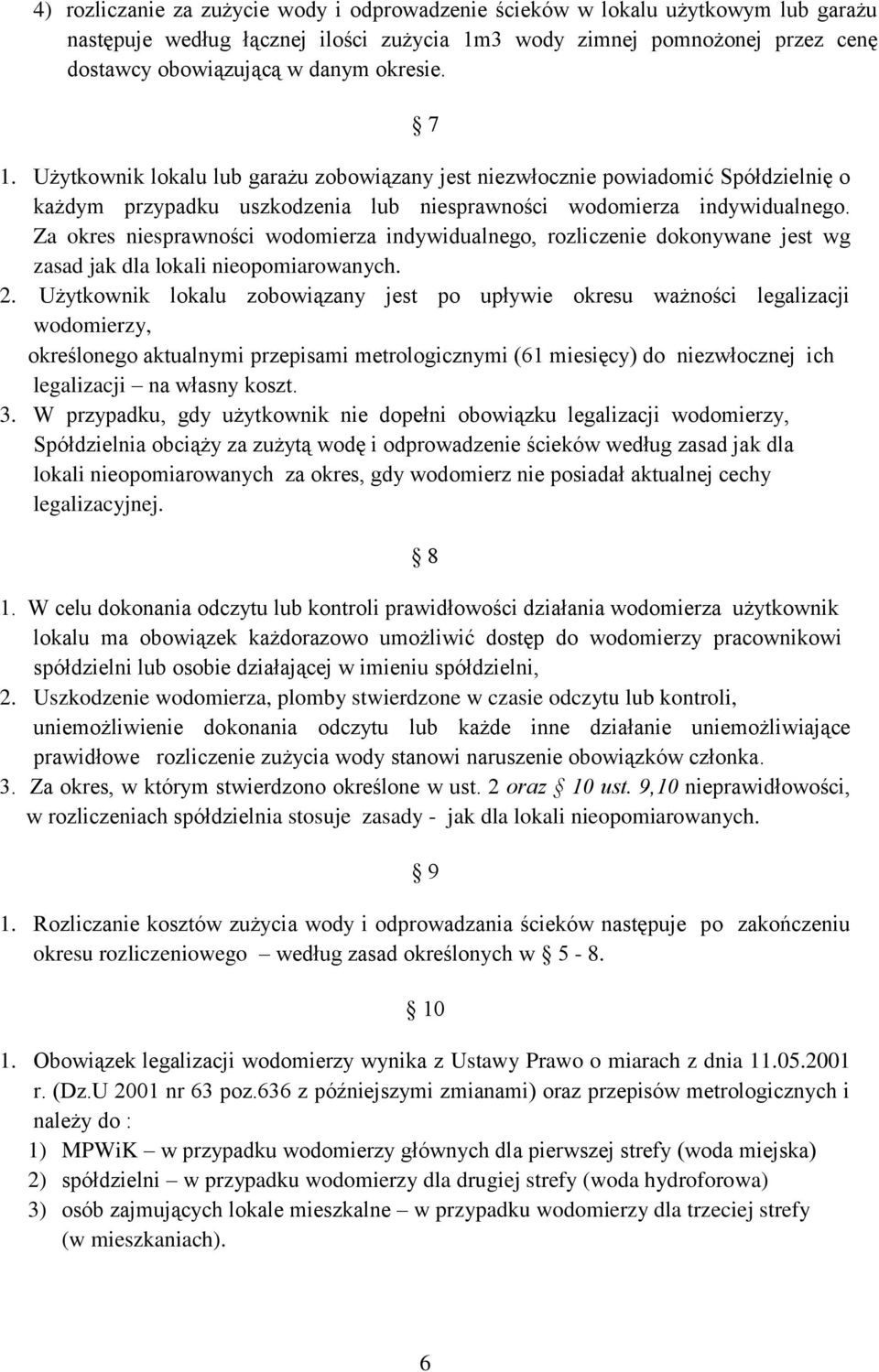 Za okres niesprawności wodomierza indywidualnego, rozliczenie dokonywane jest wg zasad jak dla lokali nieopomiarowanych. 2.