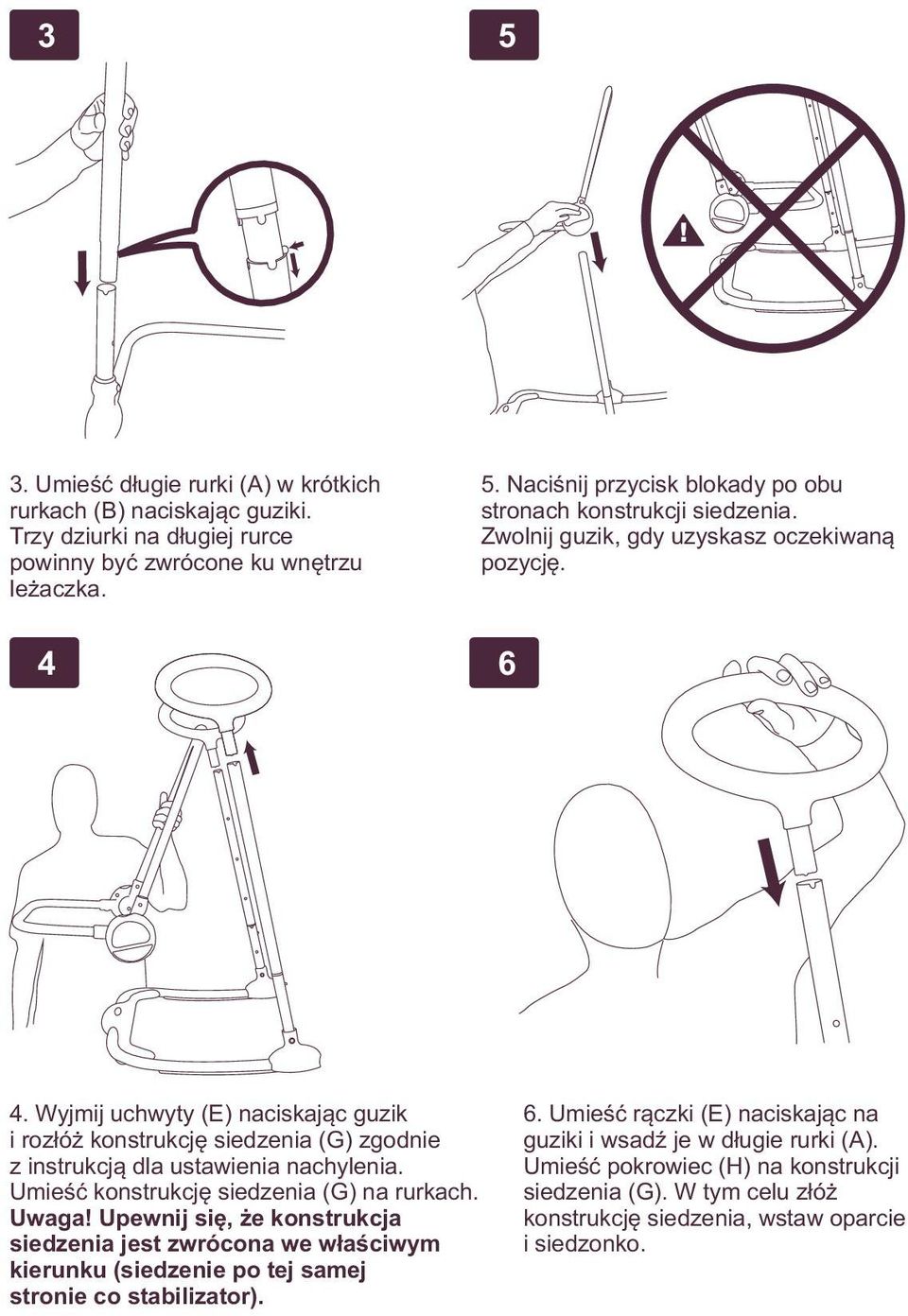 Umieść konstrukcję siedzenia (G) na rurkach. Uwaga! Upewnij się, że konstrukcja siedzenia jest zwrócona we właściwym kierunku (siedzenie po tej samej stronie co stabilizator). 6.