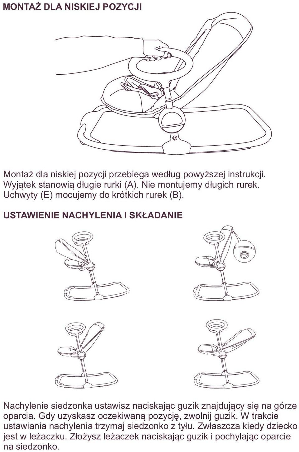 USTAWIENIE NACHYLENIA I SKŁADANIE Nachylenie siedzonka ustawisz naciskając guzik znajdujący się na górze oparcia.