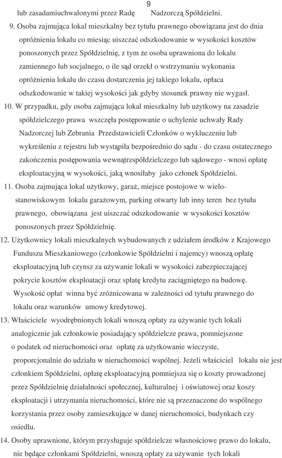 do lokalu zamiennego lub socjalnego, o ile sd orzekł o wstrzymaniu wykonania oprónienia lokalu do czasu dostarczenia jej takiego lokalu, opłaca odszkodowanie w takiej wysokoci jak gdyby stosunek