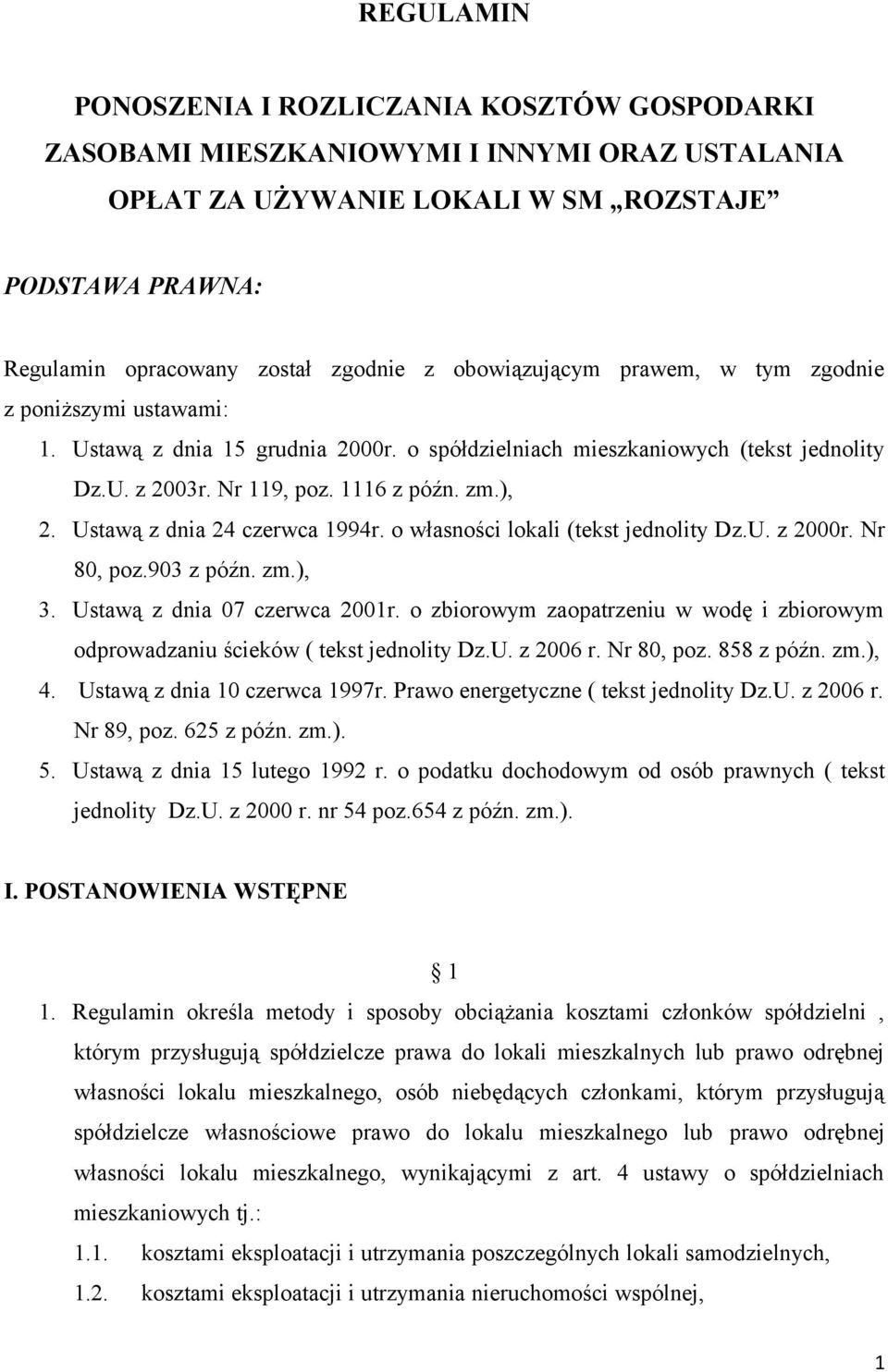 Ustawą z dnia 24 czerwca 1994r. o własności lokali (tekst jednolity Dz.U. z 2000r. Nr 80, poz.903 z późn. zm.), 3. Ustawą z dnia 07 czerwca 2001r.