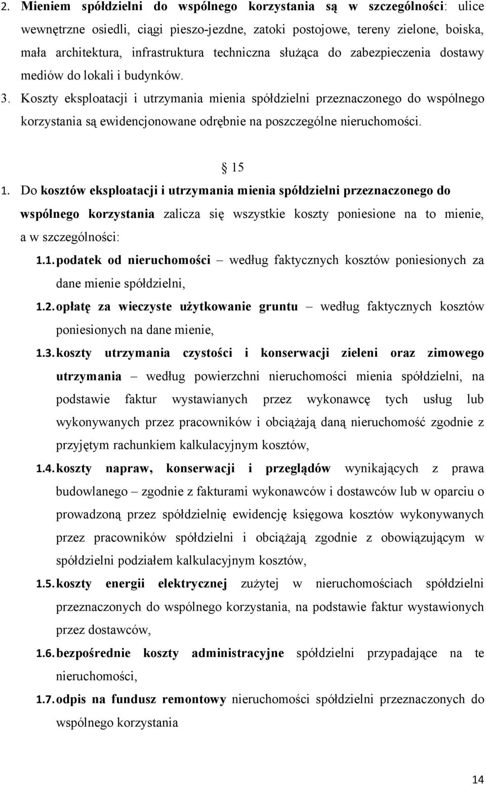 Koszty eksploatacji i utrzymania mienia spółdzielni przeznaczonego do wspólnego korzystania są ewidencjonowane odrębnie na poszczególne nieruchomości. 15 1.