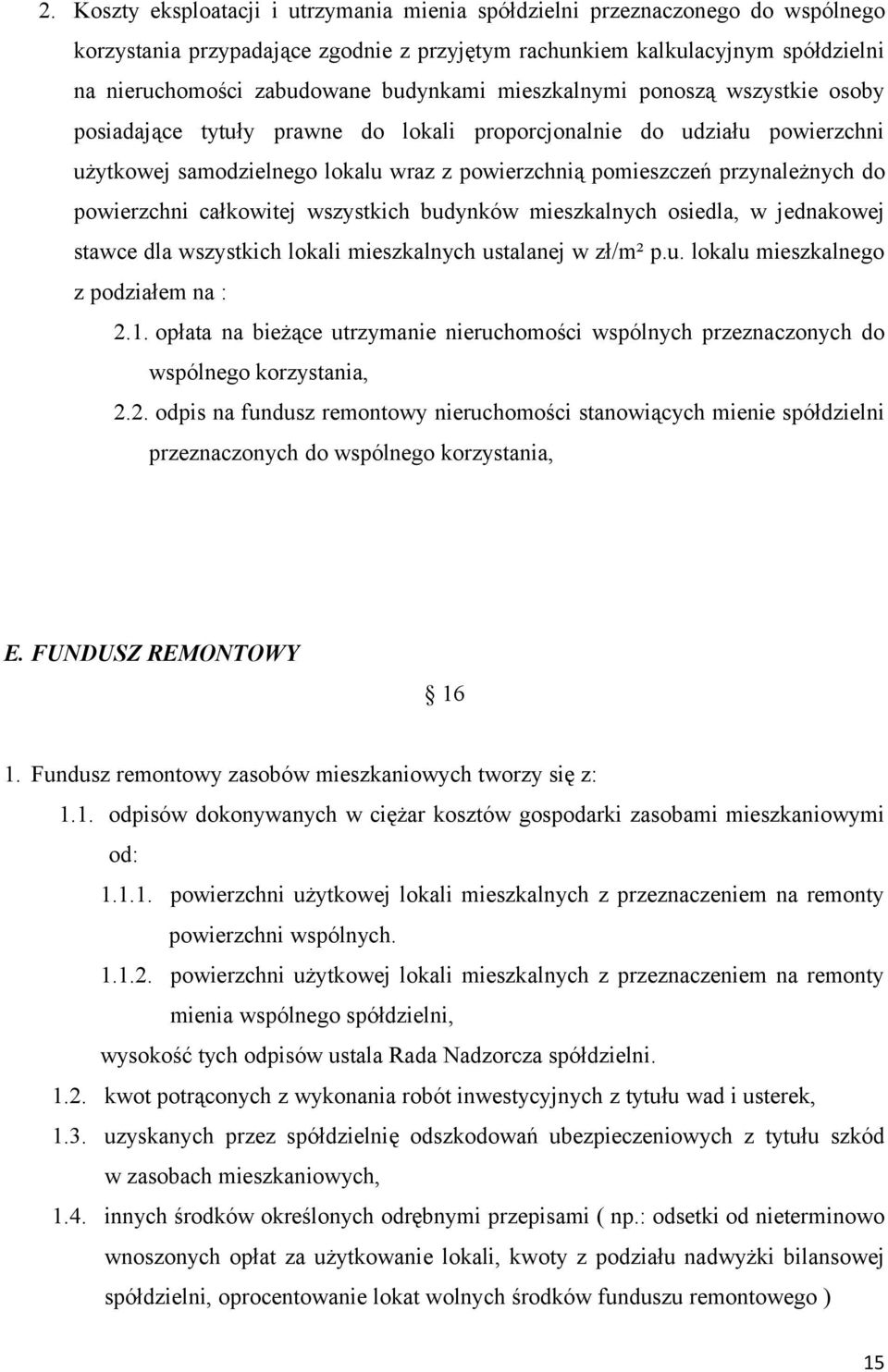 do powierzchni całkowitej wszystkich budynków mieszkalnych osiedla, w jednakowej stawce dla wszystkich lokali mieszkalnych ustalanej w zł/m² p.u. lokalu mieszkalnego z podziałem na : 2.1.