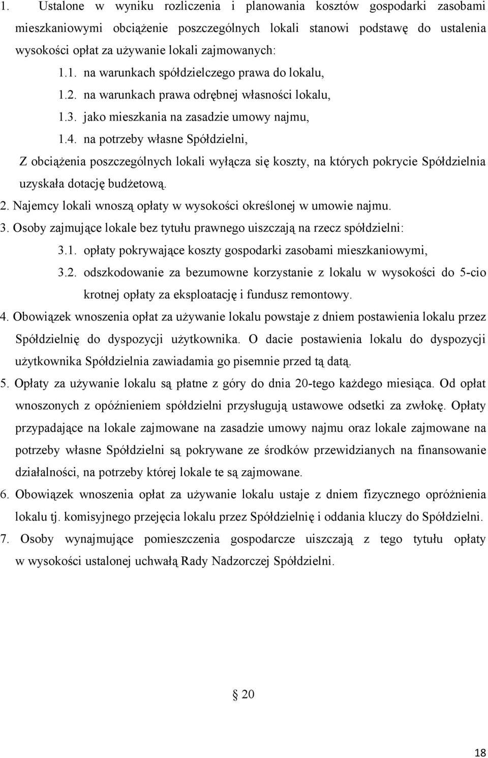 na potrzeby własne Spółdzielni, Z obciążenia poszczególnych lokali wyłącza się koszty, na których pokrycie Spółdzielnia uzyskała dotację budżetową. 2.