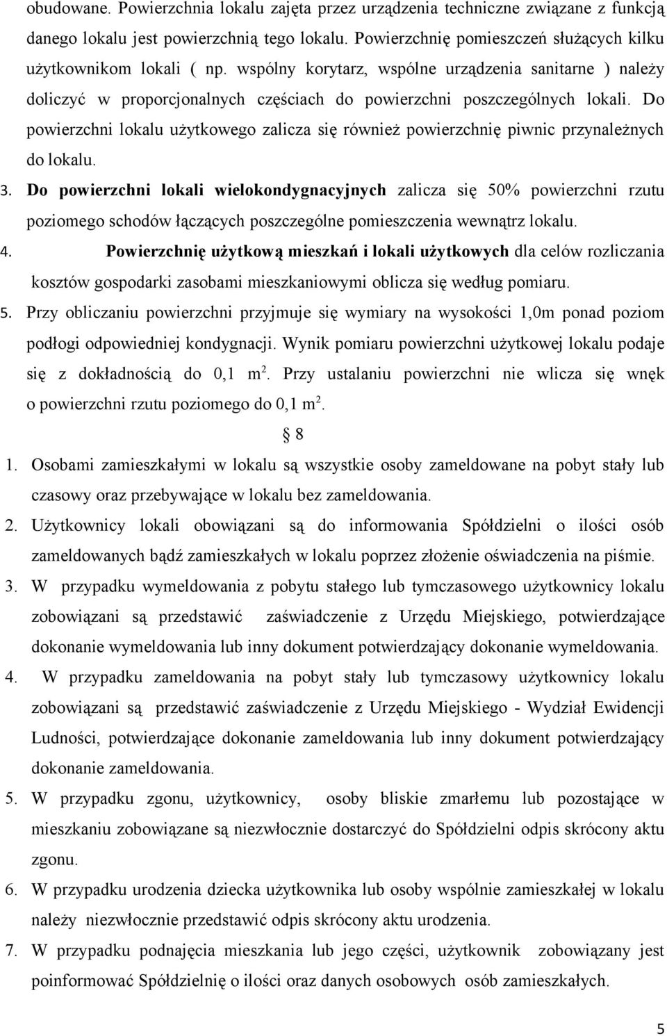 Do powierzchni lokalu użytkowego zalicza się również powierzchnię piwnic przynależnych do lokalu. 3.