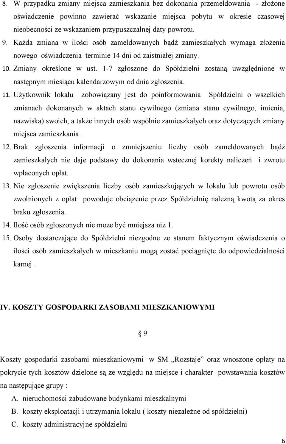 1-7 zgłoszone do Spółdzielni zostaną uwzględnione w następnym miesiącu kalendarzowym od dnia zgłoszenia. 11.