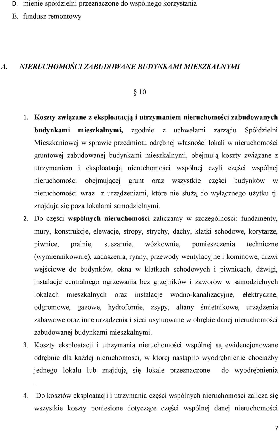nieruchomości gruntowej zabudowanej budynkami mieszkalnymi, obejmują koszty związane z utrzymaniem i eksploatacją nieruchomości wspólnej czyli części wspólnej nieruchomości obejmującej grunt oraz