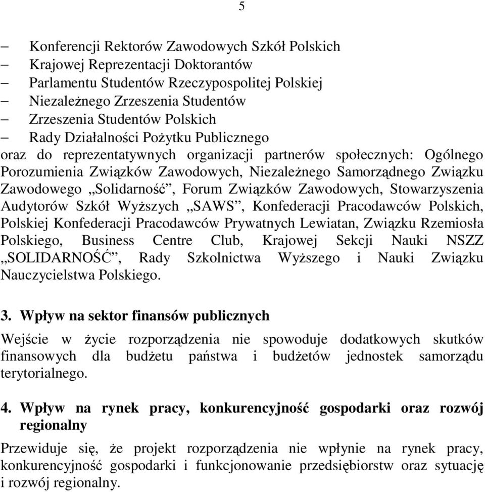 Zwizków Zawodowych, Stowarzyszenia Audytorów Szkół Wyszych SAWS, Konfederacji Pracodawców Polskich, Polskiej Konfederacji Pracodawców Prywatnych Lewiatan, Zwizku Rzemiosła Polskiego, Business Centre