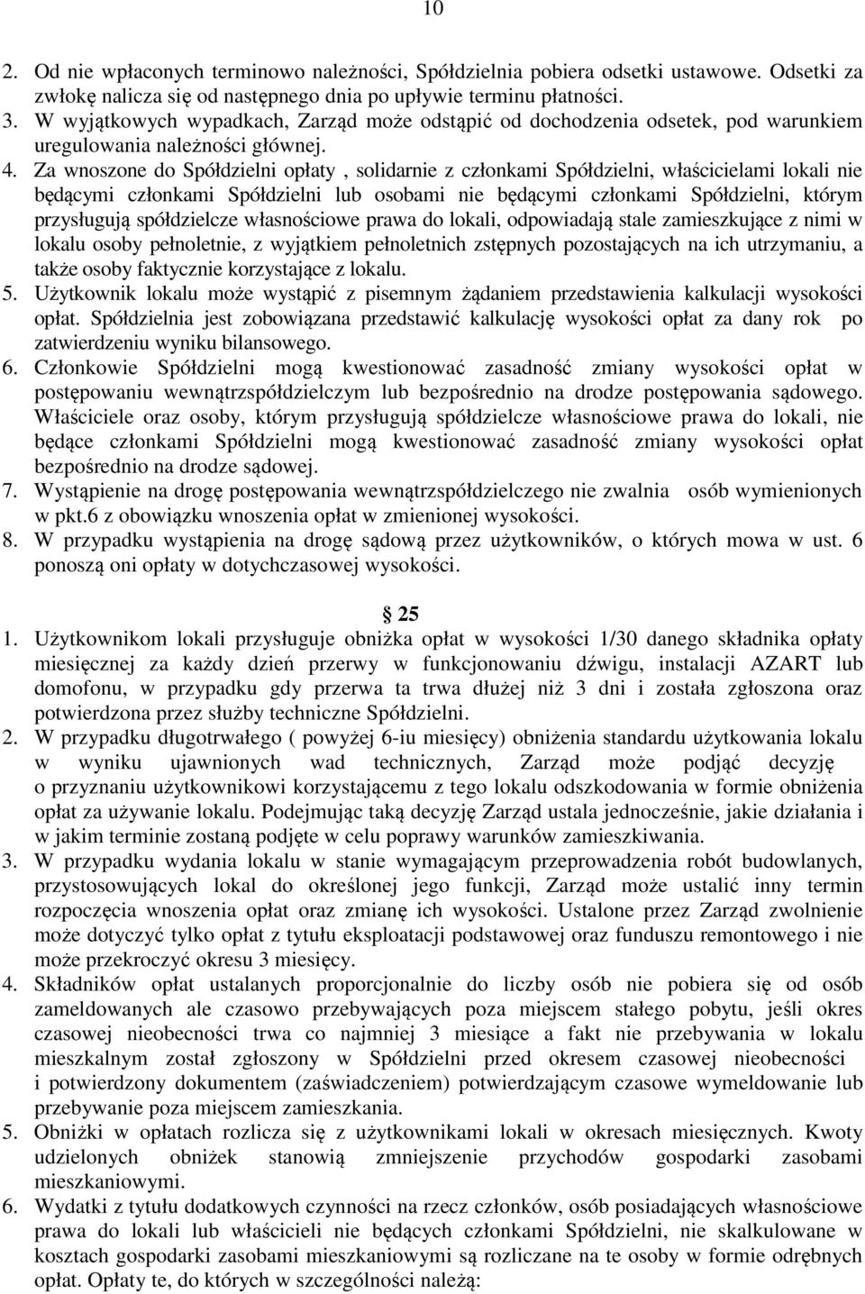 Za wnoszone do Spółdzielni opłaty, solidarnie z członkami Spółdzielni, właścicielami lokali nie będącymi członkami Spółdzielni lub osobami nie będącymi członkami Spółdzielni, którym przysługują