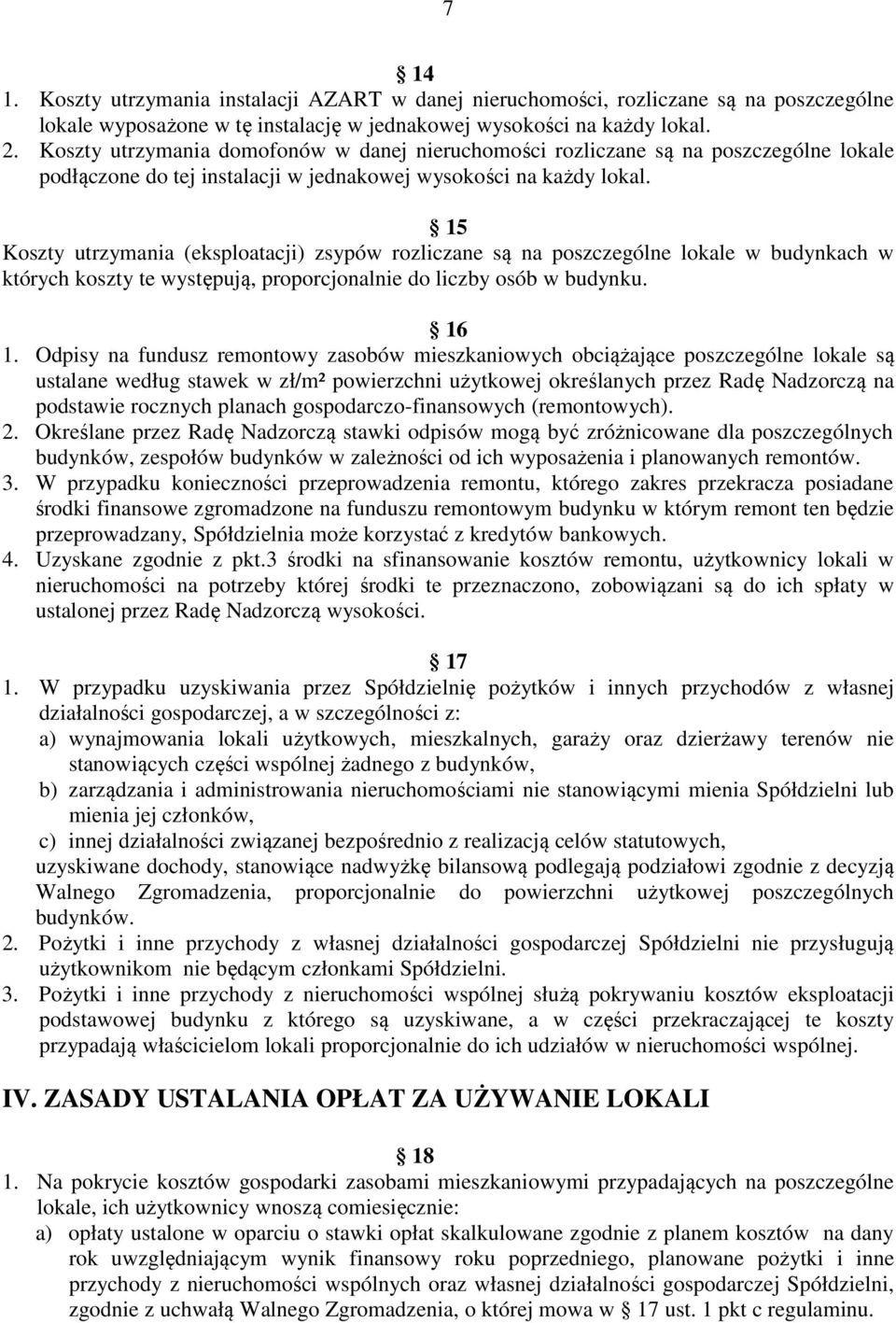 15 Koszty utrzymania (eksploatacji) zsypów rozliczane są na poszczególne lokale w budynkach w których koszty te występują, proporcjonalnie do liczby osób w budynku. 16 1.