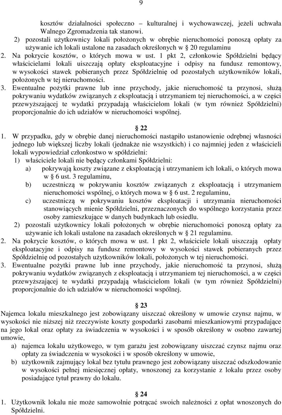 1 pkt 2, członkowie Spółdzielni będący właścicielami lokali uiszczają opłaty eksploatacyjne i odpisy na fundusz remontowy, w wysokości stawek pobieranych przez Spółdzielnię od pozostałych