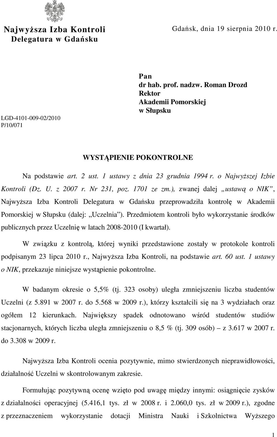 1701 ze zm.), zwanej dalej ustawą o NIK, NajwyŜsza Izba Kontroli Delegatura w Gdańsku przeprowadziła kontrolę w Akademii Pomorskiej w Słupsku (dalej: Uczelnia ).