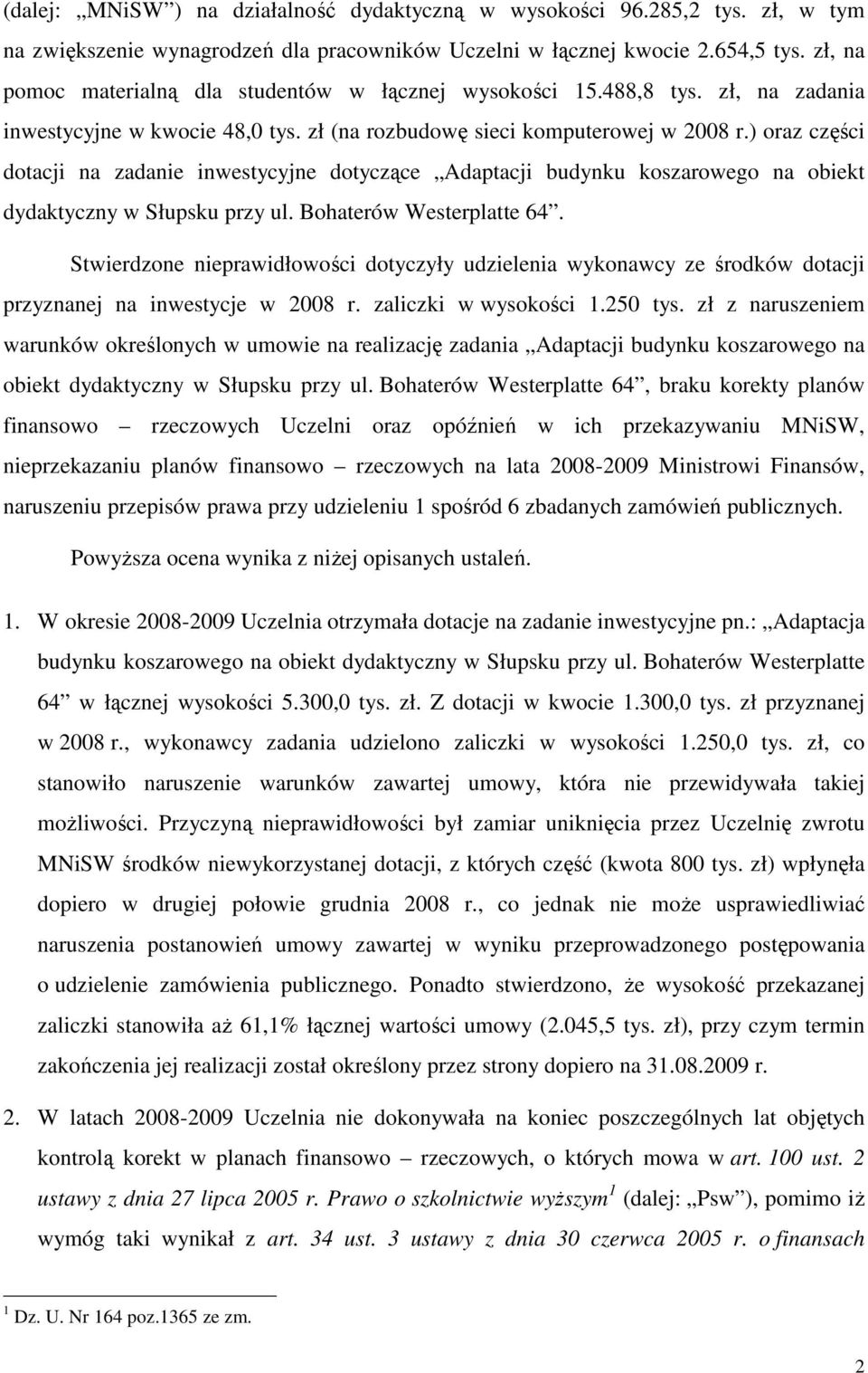 ) oraz części dotacji na zadanie inwestycyjne dotyczące Adaptacji budynku koszarowego na obiekt dydaktyczny w Słupsku przy ul. Bohaterów Westerplatte 64.