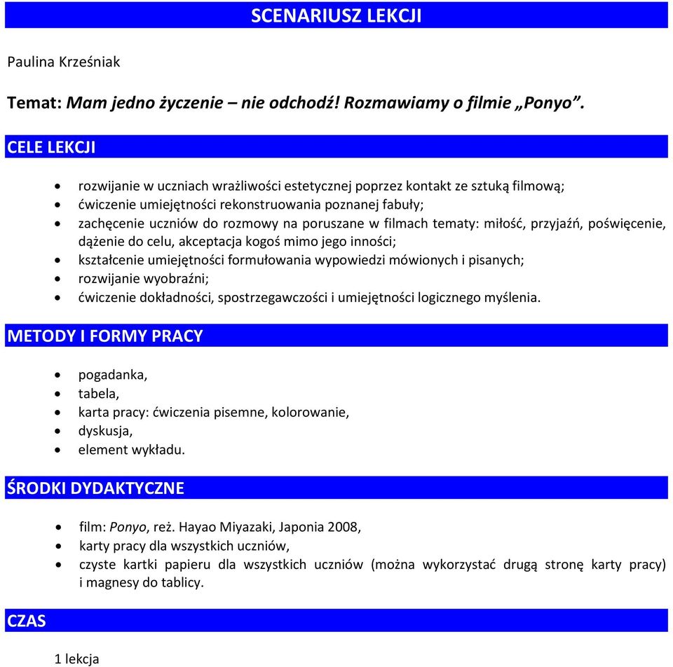 filmach tematy: miłość, przyjaźń, poświęcenie, dążenie do celu, akceptacja kogoś mimo jego inności; kształcenie umiejętności formułowania wypowiedzi mówionych i pisanych; rozwijanie wyobraźni;