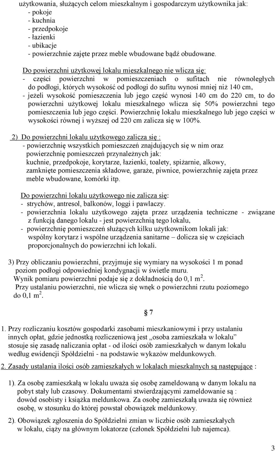 cm, - jeżeli wysokość pomieszczenia lub jego część wynosi 140 cm do 220 cm, to do powierzchni użytkowej lokalu mieszkalnego wlicza się 50% powierzchni tego pomieszczenia lub jego części.