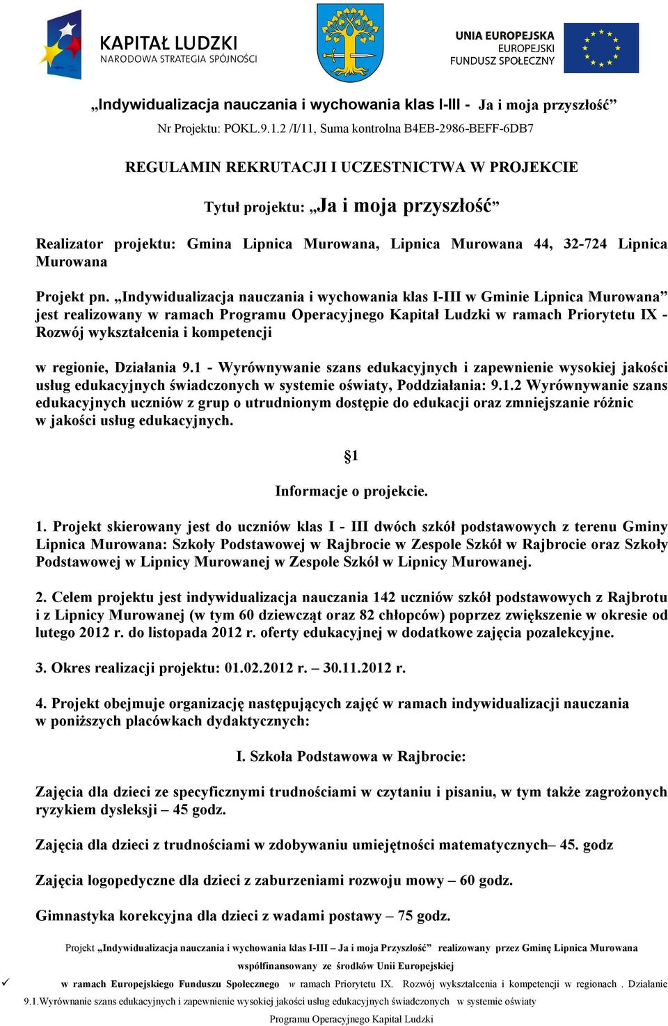 1 - Wyrównywanie szans edukacyjnych i zapewnienie wysokiej jakości usług edukacyjnych świadczonych w systemie oświaty, Poddziałania: 9.1.2 Wyrównywanie szans edukacyjnych uczniów z grup o utrudnionym dostępie do edukacji oraz zmniejszanie różnic w jakości usług edukacyjnych.