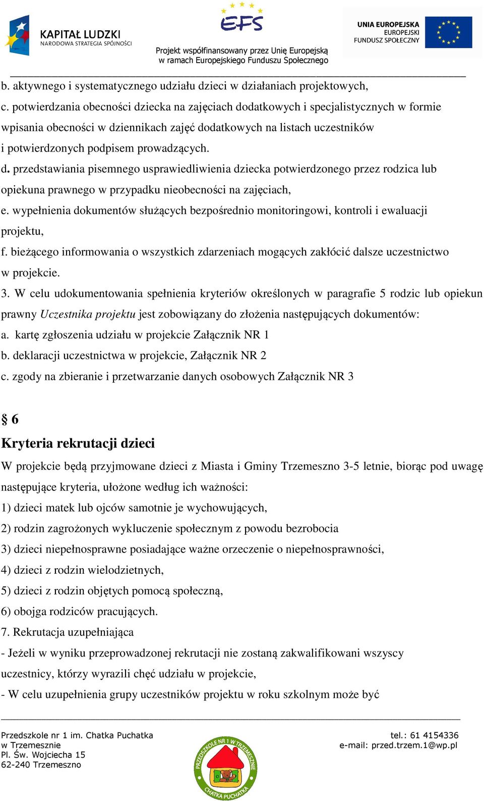 d. przedstawiania pisemnego usprawiedliwienia dziecka potwierdzonego przez rodzica lub opiekuna prawnego w przypadku nieobecności na zajęciach, e.