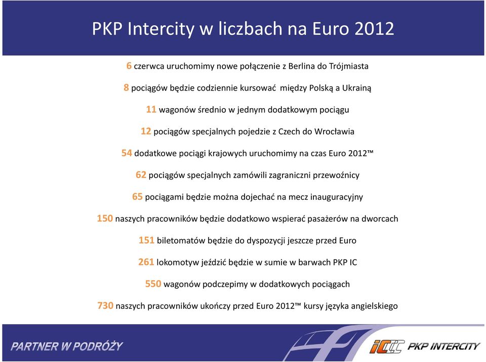 zagraniczni przewoźnicy 65 pociągami będzie można dojechać na mecz inauguracyjny 150 naszych pracowników będzie dodatkowo wspierać pasażerów na dworcach 151 biletomatów będzie do