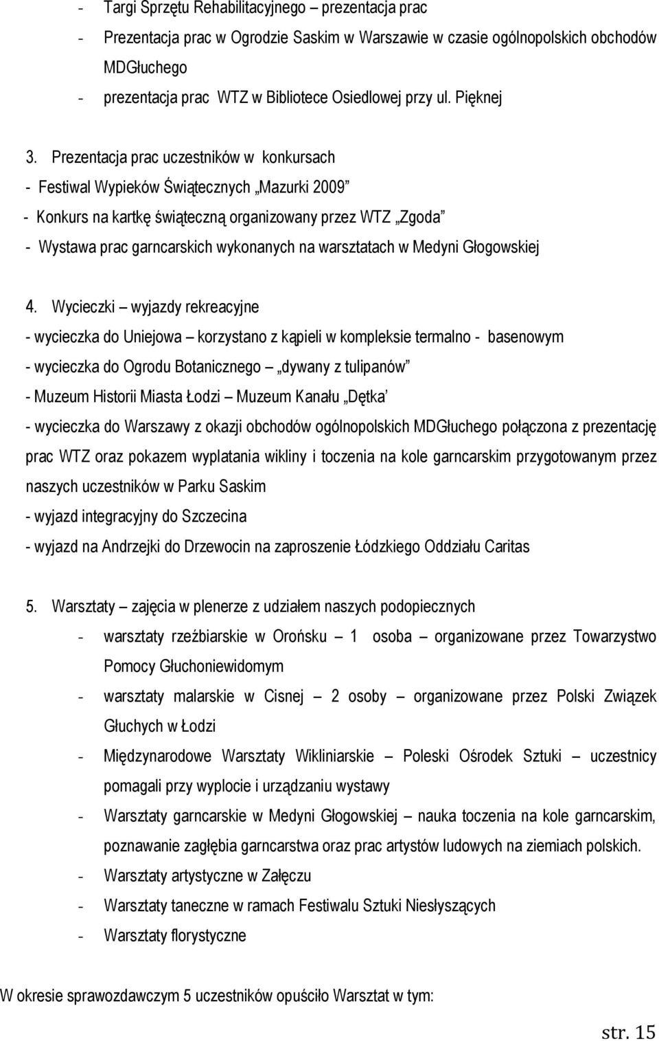 Prezentacja prac uczestników w konkursach - Festiwal Wypieków Świątecznych Mazurki 2009 - Konkurs na kartkę świąteczną organizowany przez WTZ Zgoda - Wystawa prac garncarskich wykonanych na