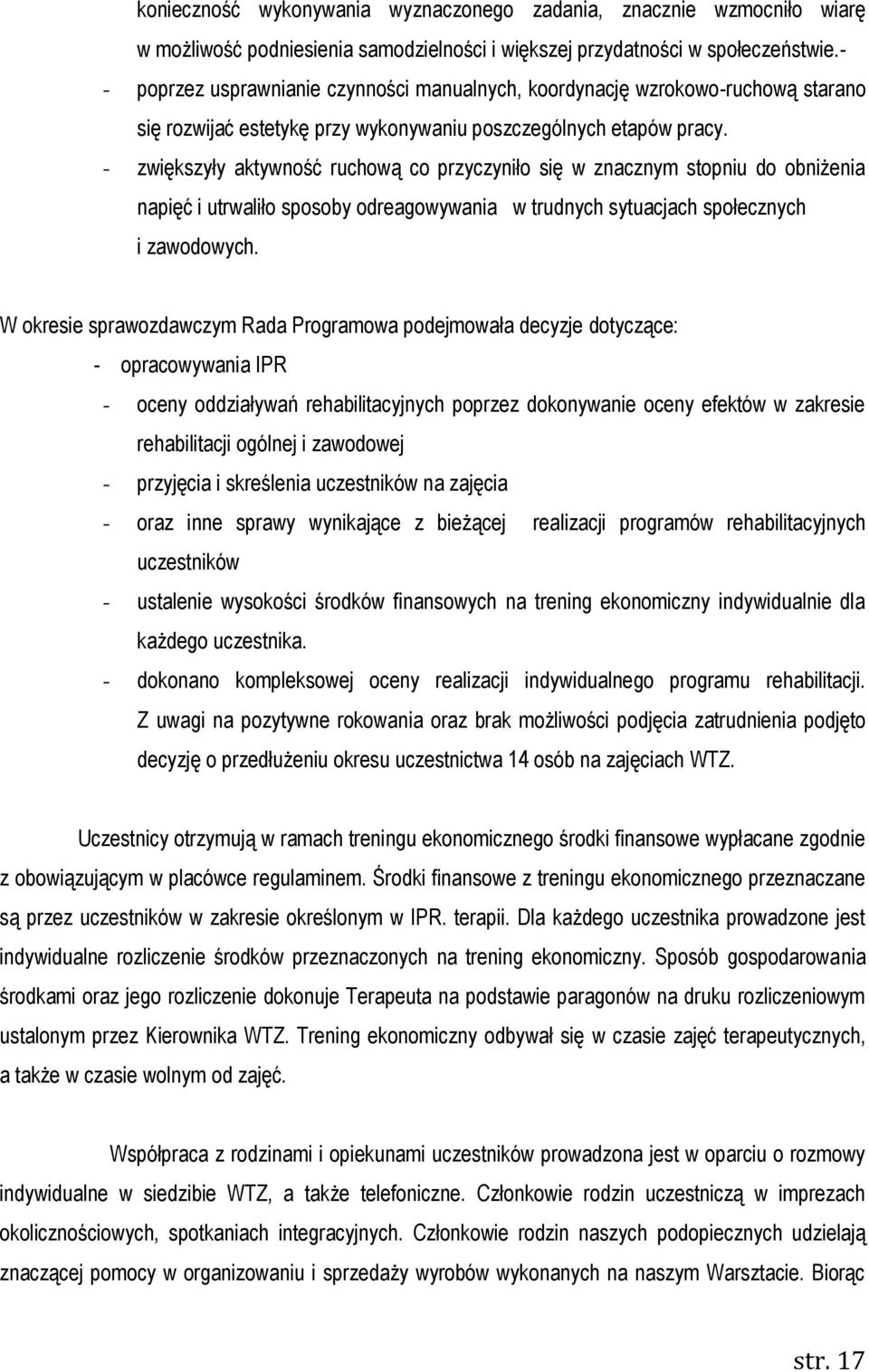 - zwiększyły aktywność ruchową co przyczyniło się w znacznym stopniu do obniżenia napięć i utrwaliło sposoby odreagowywania w trudnych sytuacjach społecznych i zawodowych.