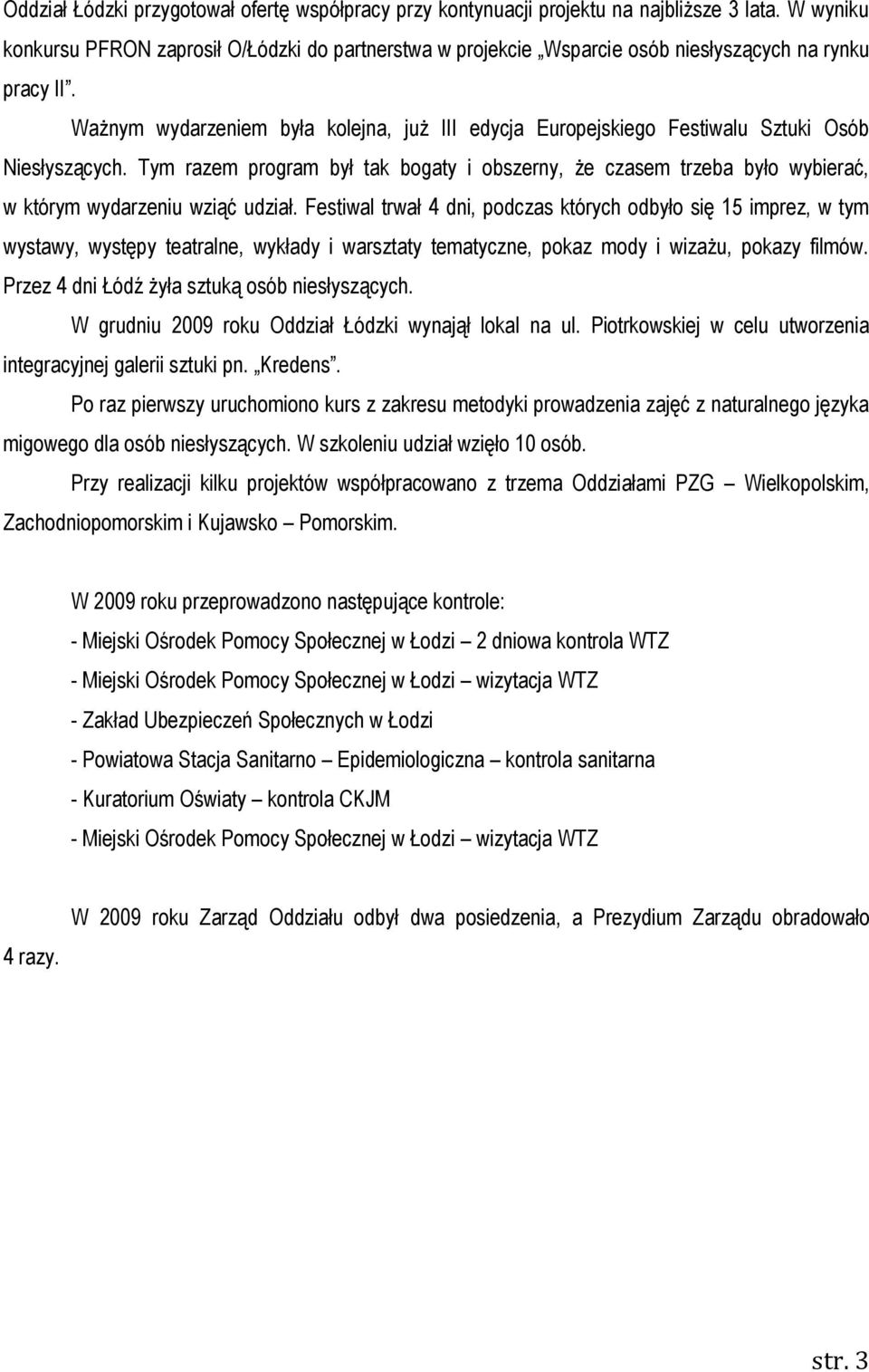 Ważnym wydarzeniem była kolejna, już III edycja Europejskiego Festiwalu Sztuki Osób Niesłyszących.