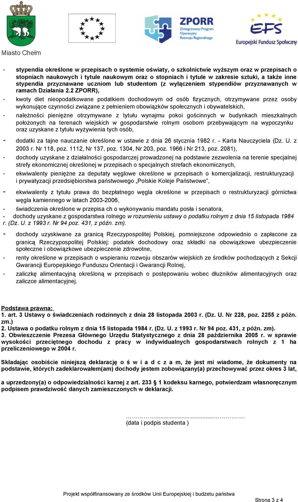 2 ZPORR), - kwoty diet nieopodatkowane podatkiem dochodowym od osób fizycznych, otrzymywane przez osoby wykonujące czynności związane z pełnieniem obowiązków społecznych i obywatelskich, - należności