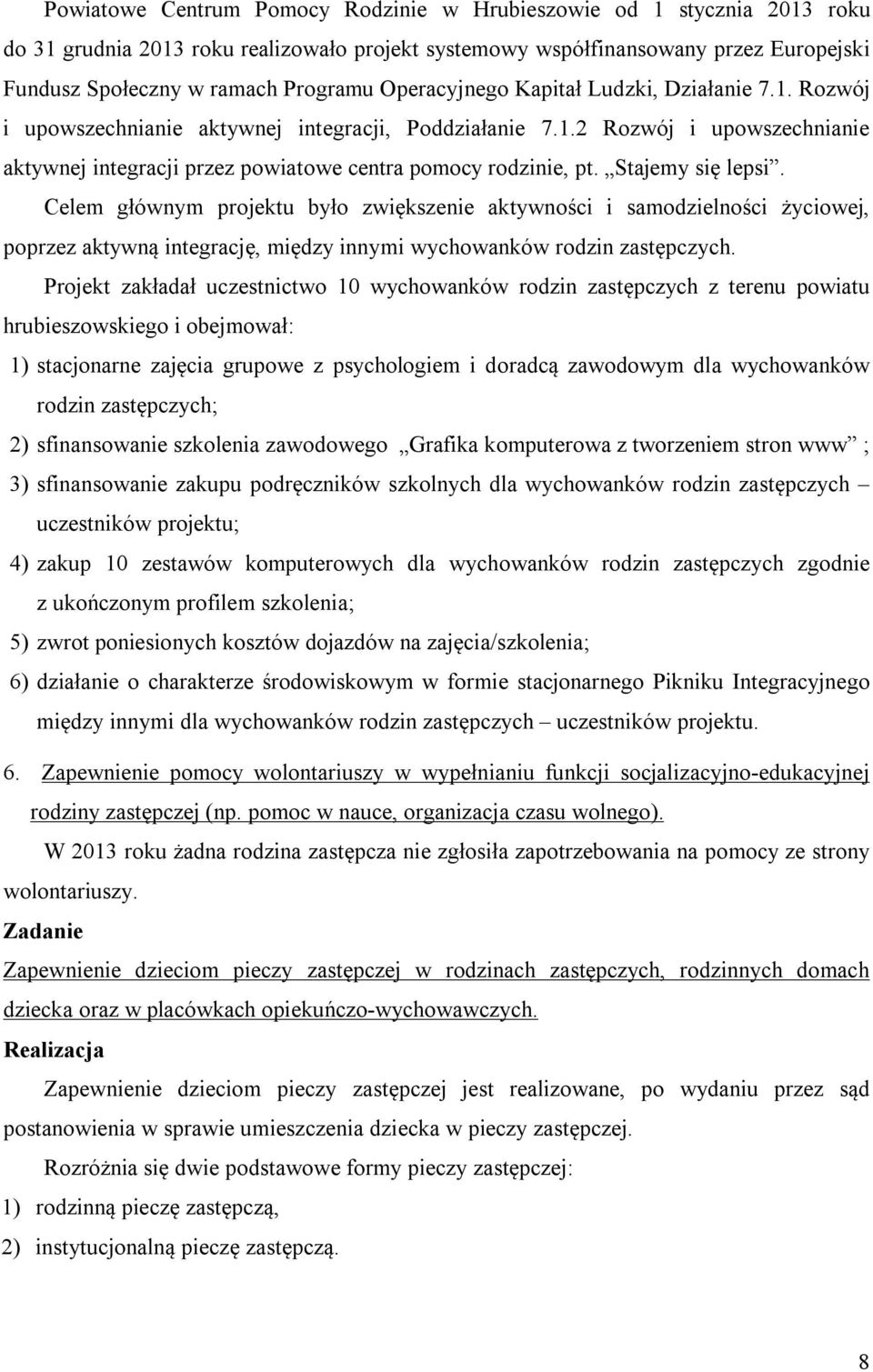 Stajemy się lepsi. Celem głównym projektu było zwiększenie aktywności i samodzielności życiowej, poprzez aktywną integrację, między innymi wychowanków rodzin zastępczych.