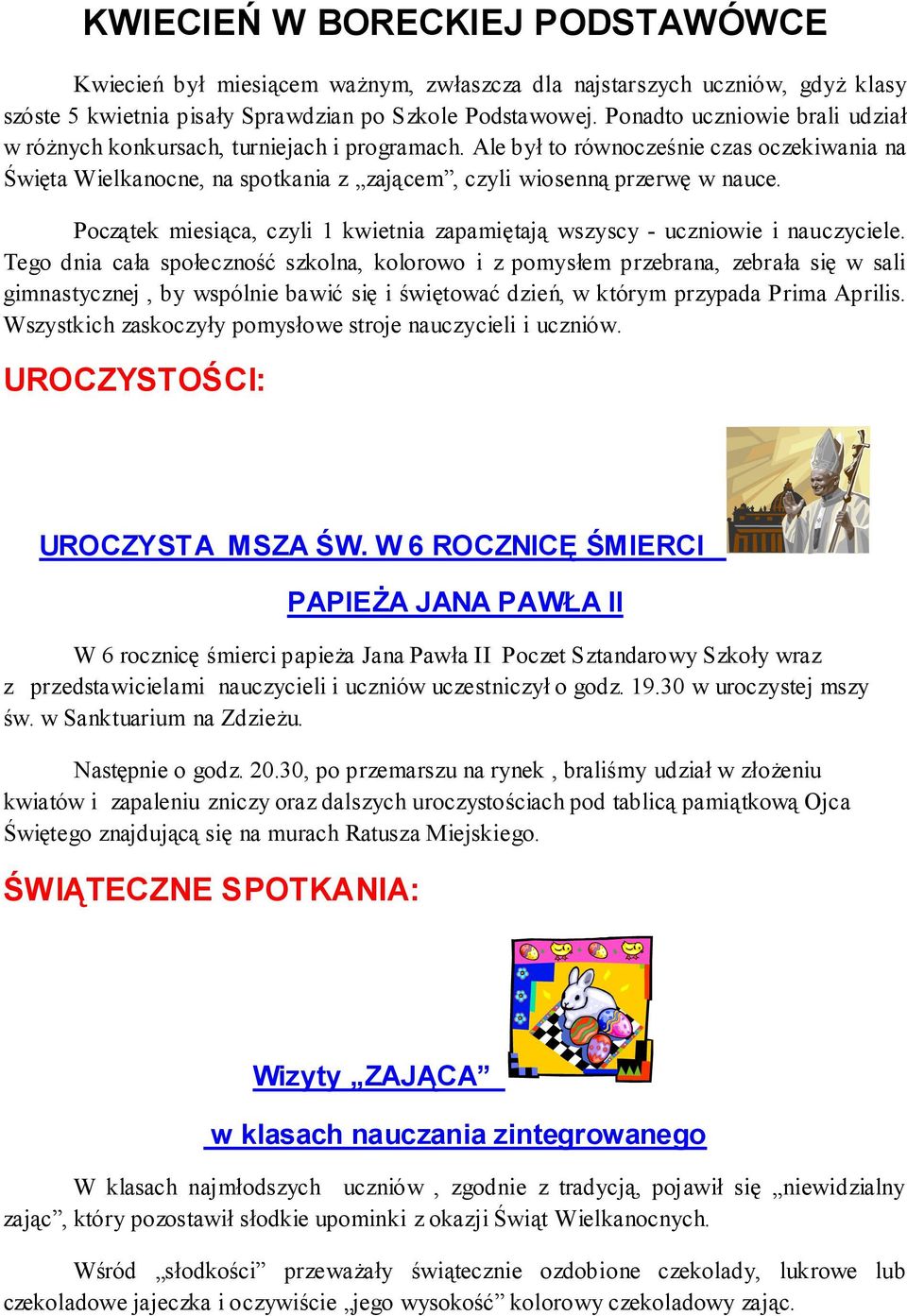 Początek miesiąca, czyli 1 kwietnia zapamiętają wszyscy - uczniowie i nauczyciele.