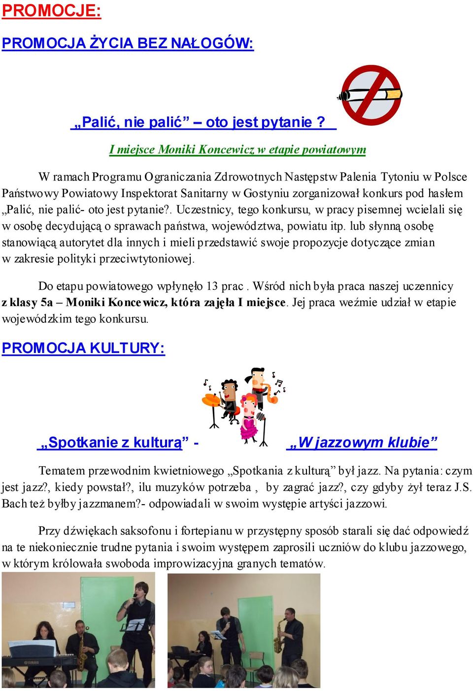 pod hasłem Palić, nie palić- oto jest pytanie?. Uczestnicy, tego konkursu, w pracy pisemnej wcielali się w osobę decydującą o sprawach państwa, województwa, powiatu itp.