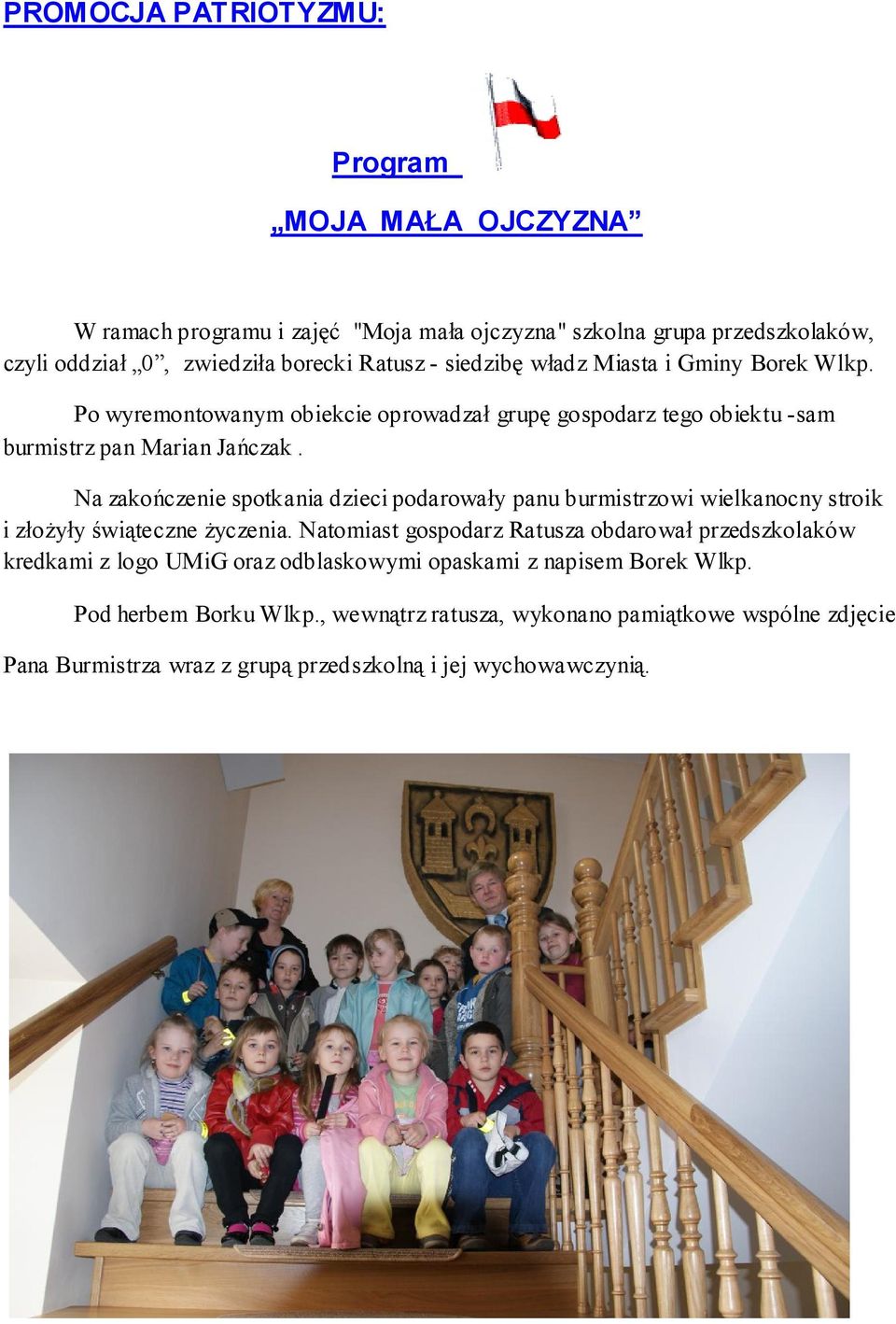 Na zakończenie spotkania dzieci podarowały panu burmistrzowi wielkanocny stroik i złożyły świąteczne życzenia.