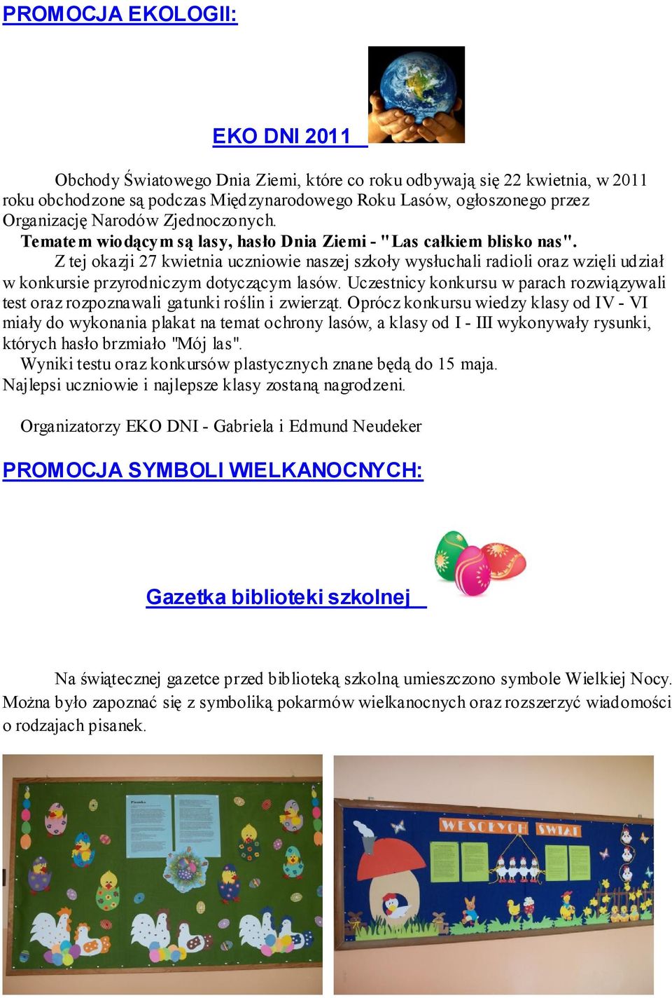Z tej okazji 27 kwietnia uczniowie naszej szkoły wysłuchali radioli oraz wzięli udział w konkursie przyrodniczym dotyczącym lasów.