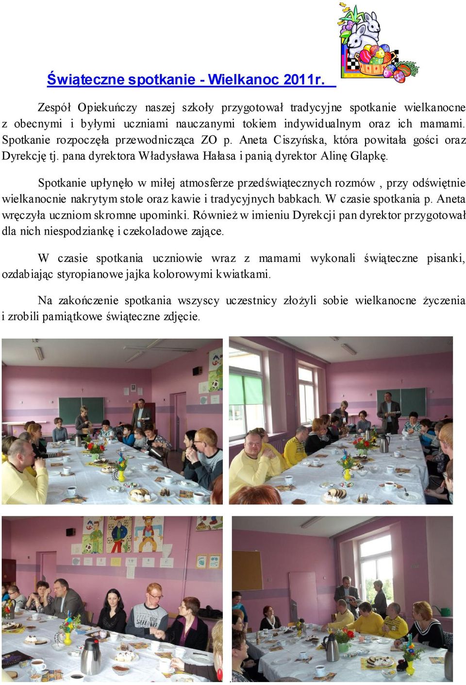 Spotkanie upłynęło w miłej atmosferze przedświątecznych rozmów, przy odświętnie wielkanocnie nakrytym stole oraz kawie i tradycyjnych babkach. W czasie spotkania p.