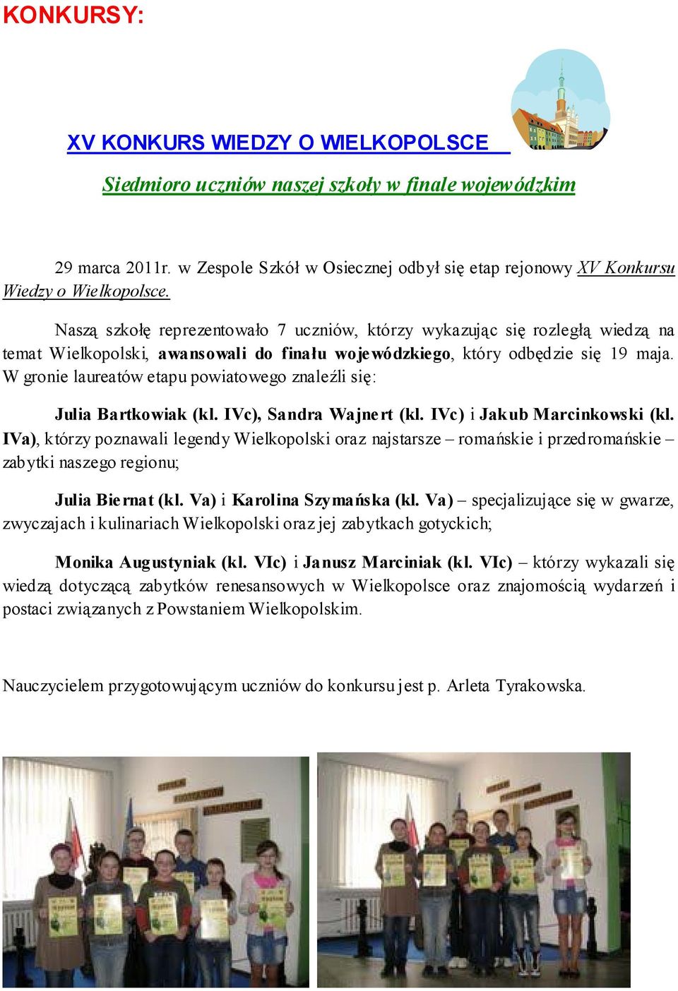 W gronie laureatów etapu powiatowego znaleźli się: Julia Bartkowiak (kl. IVc), Sandra Wajnert (kl. IVc) i Jakub Marcinkowski (kl.