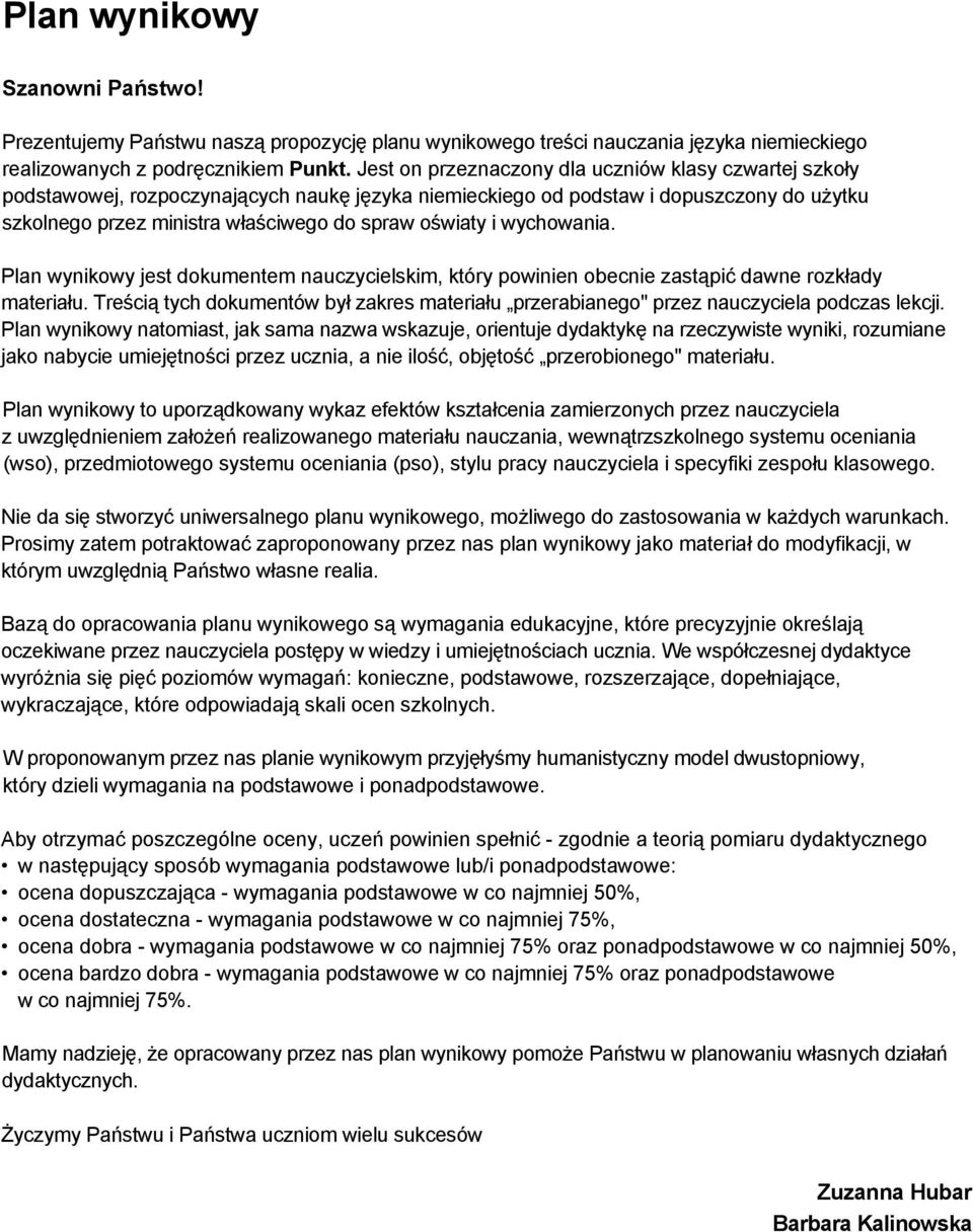 i wychowania. Plan wynikowy jest dokumentem nauczycielskim, który powinien obecnie zastąpić dawne rozkłady materiału.