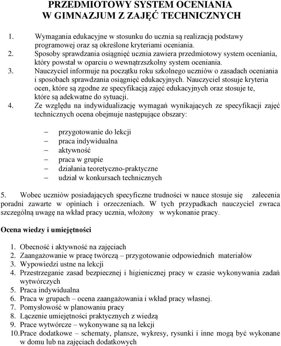 Nauczyciel informuje na początku roku szkolnego uczniów o zasadach oceniania i sposobach sprawdzania osiągnięć edukacyjnych.