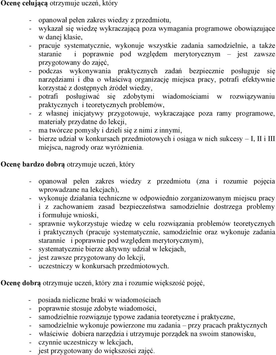 narzędziami i dba o właściwą organizację miejsca pracy, potrafi efektywnie korzystać z dostępnych źródeł wiedzy, - potrafi posługiwać się zdobytymi wiadomościami w rozwiązywaniu praktycznych i