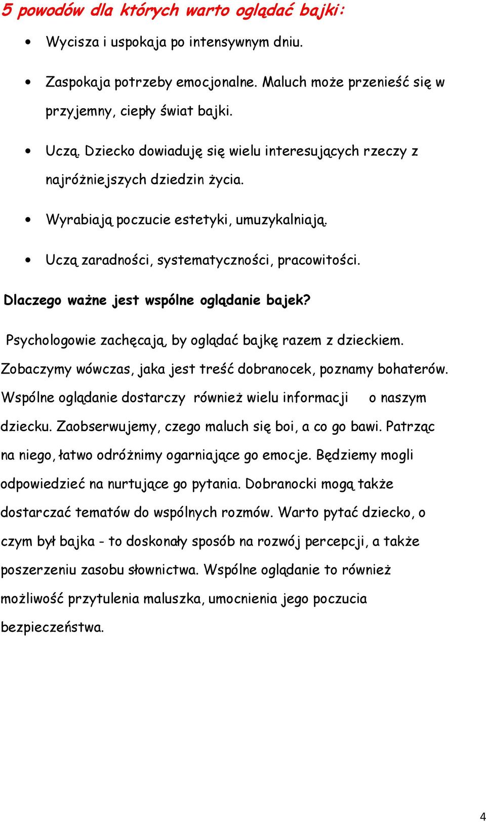 Dlaczego ważne jest wspólne oglądanie bajek? Psychologowie zachęcają, by oglądać bajkę razem z dzieckiem. Zobaczymy wówczas, jaka jest treść dobranocek, poznamy bohaterów.