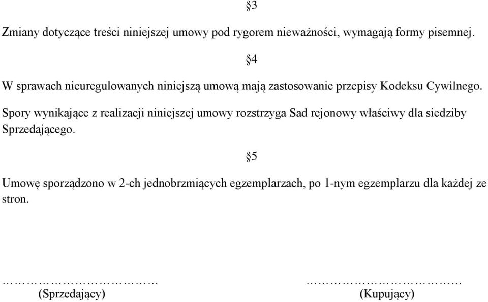 Spory wynikające z realizacji niniejszej umowy rozstrzyga Sad rejonowy właściwy dla siedziby