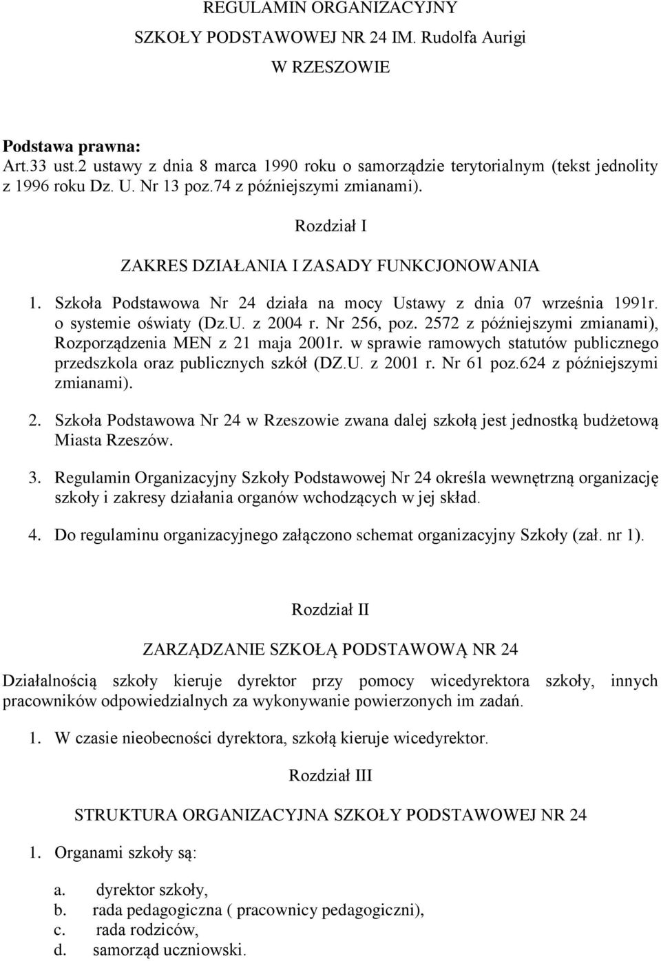 Szkoła Podstawowa Nr 24 działa na mocy Ustawy z dnia 07 września 1991r. o systemie oświaty (Dz.U. z 2004 r. Nr 256, poz. 2572 z późniejszymi zmianami), Rozporządzenia MEN z 21 maja 2001r.