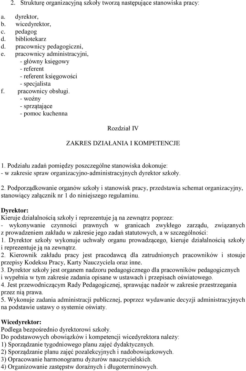 - woźny - sprzątające - pomoc kuchenna Rozdział IV ZAKRES DZIAŁANIA I KOMPETENCJE 1.